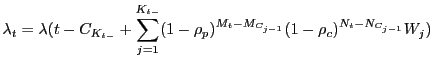 $\displaystyle \lambda_t = \lambda(t-C_{K_{t-}} + \sum_{j=1}^{K_{t-}} (1-\rho_p)^{M_t-M_{C_{j-1}}}(1-\rho_c)^{N_t-N_{C_{j-1}}} W_j)$